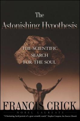 Astonishing Hypothesis: The Scientific Search for the Soul By Francis Crick Cover Image