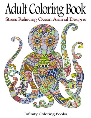 Adult Coloring Book: Stress Relieving Ocean Animal Designs
