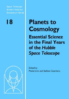 Planets to Cosmology (Space Telescope Science Institute Symposium #18) By Mario Livio (Editor), Stefano Casertano (Editor) Cover Image