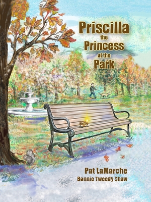 Priscilla the Princess of the Park By Pat LaMarche, Bonnie Tweedy Shaw (Illustrator) Cover Image