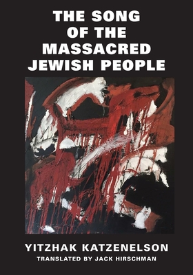 The Song of the Massacred Jewish People By Katzenelson Yitzhak, Jack Hirschman (Translator) Cover Image