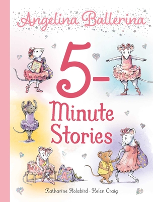Angelina Ballerina 5-Minute Stories By Katharine Holabird, Helen Craig (Illustrator) Cover Image