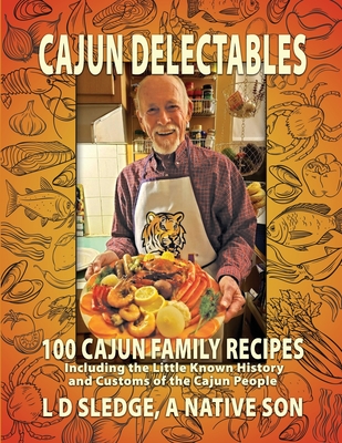 Cajun Delectables: *Cajun Delectables* is a cookbook with 100 easy-to-prepare, tasty Cajun recipes woven through 200 pages of the colorfu Cover Image