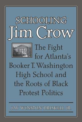 Schooling Jim Crow: The Fight for Atlanta's Booker T. Washington High School and the Roots of Black Protest Politics (Carter G. Woodson Institute)