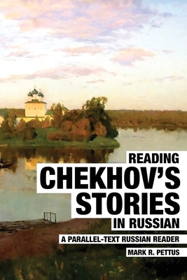 Reading Chekhov's Stories in Russian: A Parallel-Text Russian Reader By Mark R. Pettus Cover Image