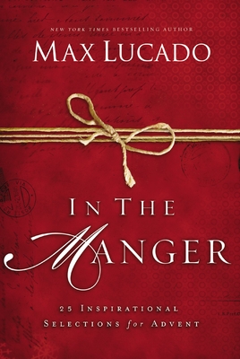In the Manger: 25 Inspirational Selections for Advent By Max Lucado Cover Image