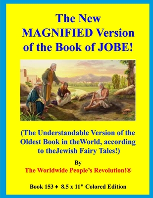 The New MAGNIFIED Version of the Book of JOBE!: (The Understandable Version of the Oldest Book in the World, according to the Jewish Fairy Tales!) Cover Image
