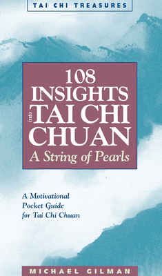 108 Insights Into Tai Chi Chuan: A String of Pearls (Tai Chi Treasures) By Michael Gilman, Mariii Lockwood (Illustrator) Cover Image