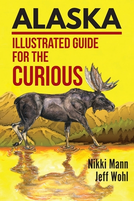 Alaska: Illustrated Guide for the Curious Cover Image