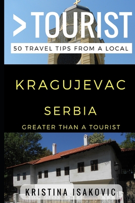 Greater Than a Tourist - Kragujevac Serbia: 50 Travel Tips from a Local Cover Image