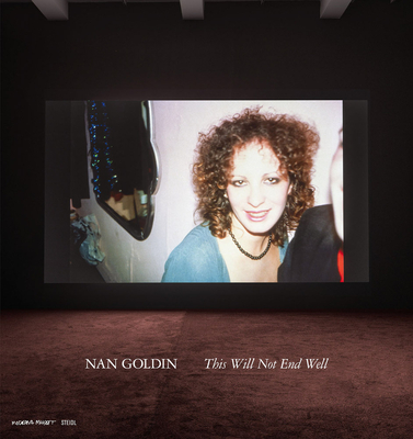 Nan Goldin: This Will Not End Well By Nan Goldin (Photographer), Teresa Hahr (Editor), Fredrik Liew (Editor) Cover Image