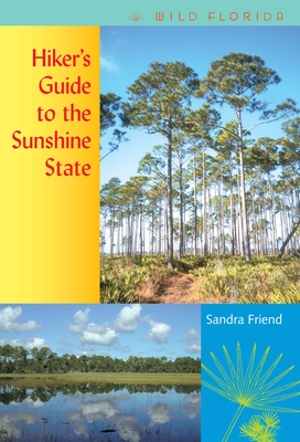 Hiker's Guide to the Sunshine State (Wild Florida) By Sandra Friend Cover Image