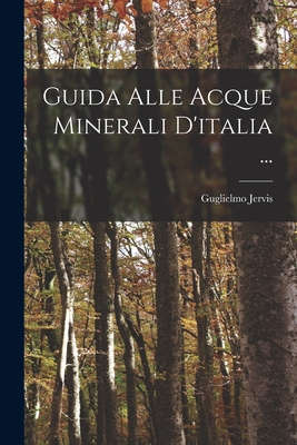 Guida Alle Acque Minerali D'italia ... Cover Image