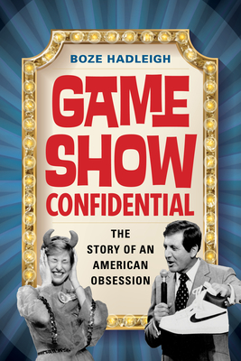 Game Show Confidential: The Story of an American Obsession By Boze Hadleigh Cover Image