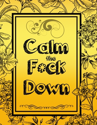 Calm the F*ck Down: An Irreverent Adult Coloring Book (Paperback