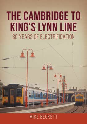 The Cambridge to King's Lynn Line: 30 Years of Electrification Cover Image