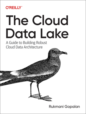 The Cloud Data Lake: A Guide to Building Robust Cloud Data Architecture By Rukmani Gopalan Cover Image