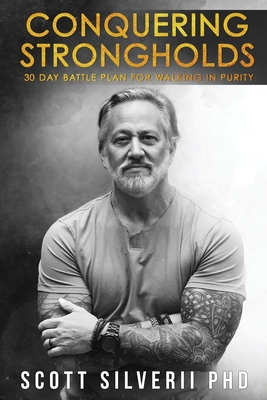 Conquering Strongholds: 30-Day Battle Plan For Walking in Purity By Scott Silverii Cover Image