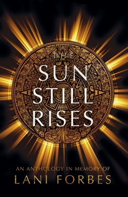 The Sun Still Rises By Ronie Kendig, Julie Hall, Jill Williamson Cover Image