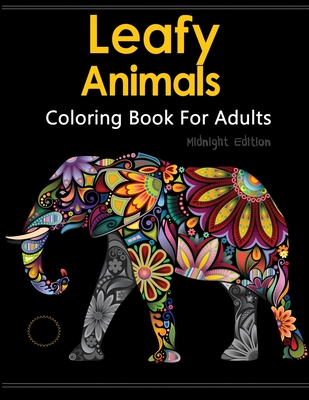 Download Leafy Animals Coloring Book For Adults A Beautiful Adult Coloring Books Featuring Over 50 Stress Relieving Animal Designs Midnight Edition Paperback The Book Table