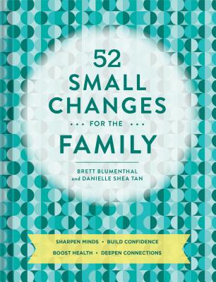 52 Small Changes for the Family: Sharpen Minds, Build Confidence, Boost Health, Deepen Connections (Self-Improvement Book, Health Book, Family Book)