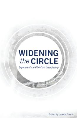 Widening the Circle: Experiments in Christian Discipleship By Joanna Shenk (Editor) Cover Image