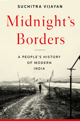 Midnight's Borders: A People's History of Modern India By Suchitra Vijayan Cover Image
