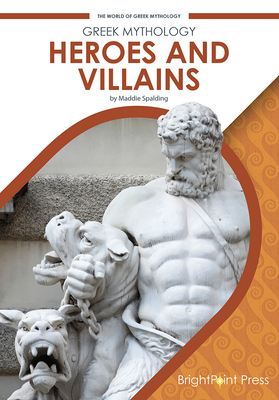 Greek Mythology: Heroes and Villains By Maddie Spalding Cover Image