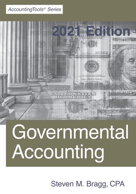 Governmental Accounting: 2021 Edition By Steven M. Bragg Cover Image