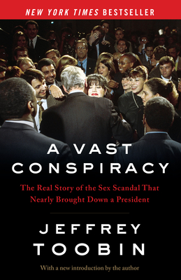 A Vast Conspiracy: The Real Story of the Sex Scandal That Nearly Brought Down a President Cover Image