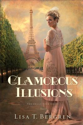 Glamorous Illusions (Grand Tour #1) By Lisa T. Bergren Cover Image