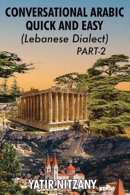 Conversational Arabic Quick and Easy - Lebanese Dialect - PART 2: Lebanese Dialect - PART 2