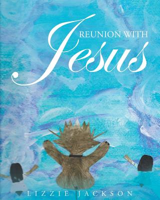 Reunion With Jesus By Lizzie Jackson Cover Image