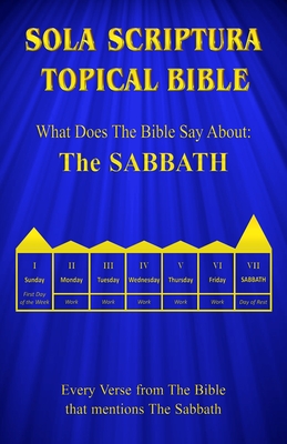 Sola Scriptura Topical Bible: What Does The Bible Say About The Sabbath By Daniel John Cover Image