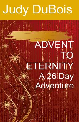 Advent To Eternity: A 26 Day Adventure By Judy S. DuBois Cover Image