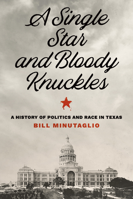 A Single Star and Bloody Knuckles: A History of Politics and Race in Texas (The Texas Bookshelf)