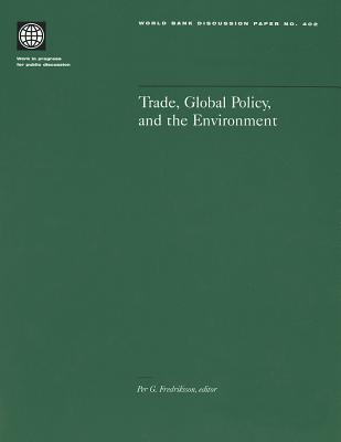 Trade, Global Policy, and the Environment (World Bank Discussion Papers #402) By Per G. Fredriksson (Editor) Cover Image