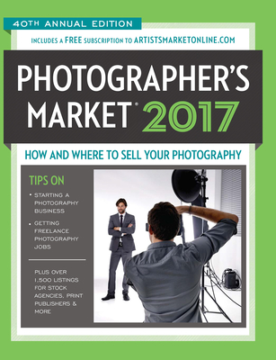 2017 Photographer's Market: How and Where to Sell Your Photography By Noel Rivera (Editor) Cover Image