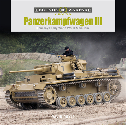 Panzerkampfwagen III: Germany's Early World War II Main Tank (Legends of Warfare: Ground #19) By David Doyle Cover Image
