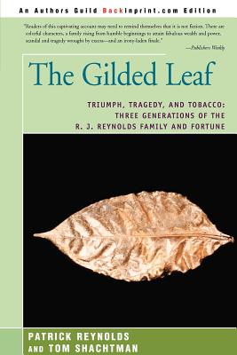 The Gilded Leaf: Triumph, Tragedy, and Tobacco: Three Generations of the R. J. Reynolds Family and Fortune By Patrick Reynolds, Tom Shachtman (With) Cover Image