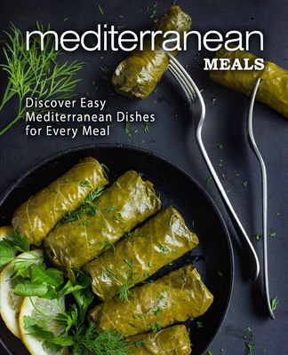 Mediterranean Meals: Discover Easy Mediterranean Dishes for Every Meal (2nd Edition) Cover Image