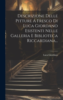Descrizione Delle Pitture A Fresco Di Luca Giordano Esistenti Nelle Galleria E Biblioteca Riccardiana... By Luca Giordano Cover Image