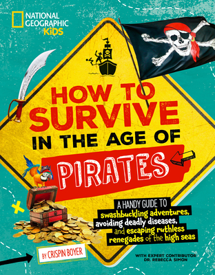 How to Survive in the Age of Pirates: A handy guide to swashbuckling adventures, avoiding deadly diseases, and escapin g the ruthless renegades of the high seas Cover Image