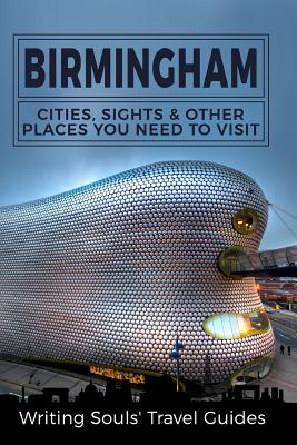 Birmingham: Cities, Sights And Other Places You NEED To Visit (Great Britain #3)
