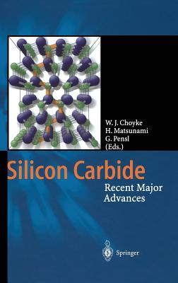 Silicon Carbide: Recent Major Advances (Advanced Texts in Physics) By Wolfgang J. Choyke (Editor), Hiroyuki Matsunami (Editor), Gerhard Pensl (Editor) Cover Image