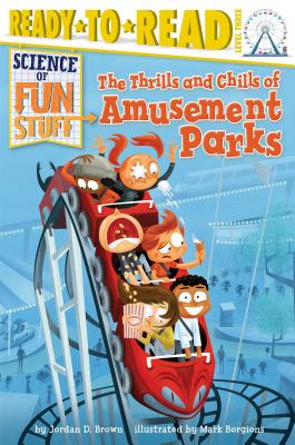The Thrills and Chills of Amusement Parks: Ready-to-Read Level 3 (Science of Fun Stuff) Cover Image