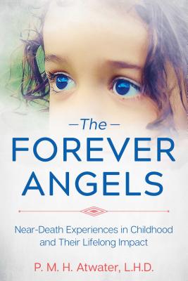 The Forever Angels: Near-Death Experiences in Childhood and Their Lifelong Impact Cover Image