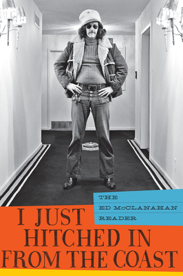 Cover for I Just Hitched in from the Coast: The Ed McClanahan Reader