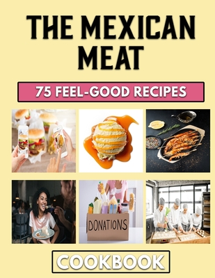 The Mexican Meat: Easy Recipes for Homemade Mince Pies By Suzanne White Cover Image
