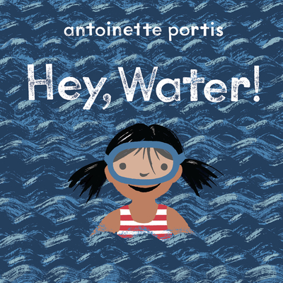 Hey, Water! By Antoinette Portis Cover Image